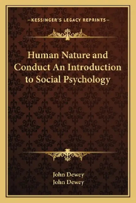 Human Nature and Conduct An Introduction to Social Psychology by John Dewey, John Dewey