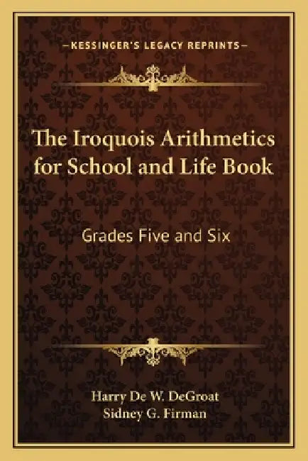 The Iroquois Arithmetics for School and Life Book: Grades Five and Six by Harry de W. Degroat, Sidney G. Firman