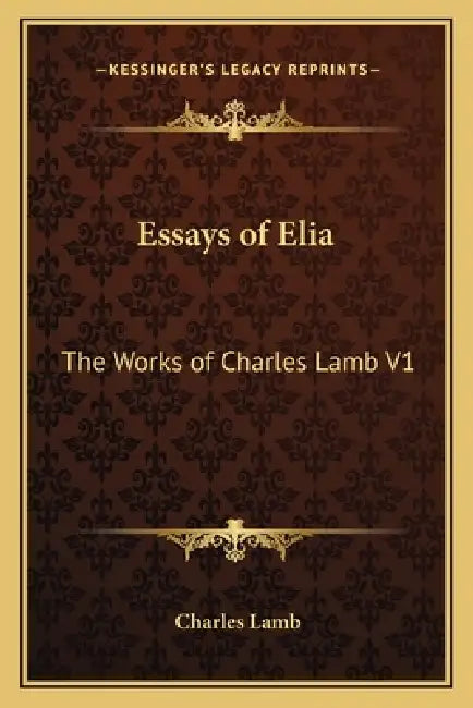 Essays of Elia: The Works of Charles Lamb V1 by Charles Lamb