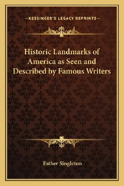 Historic Landmarks of America as Seen and Described by Famous Writers by Esther Singleton
