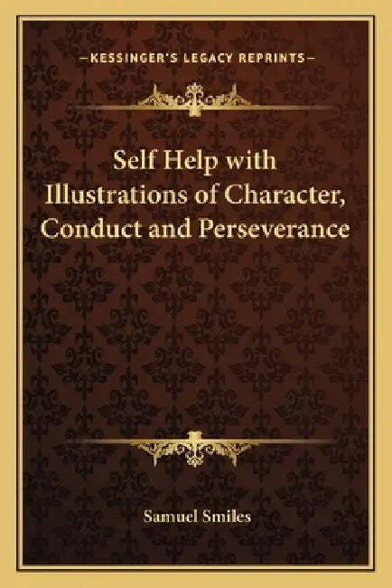 Self Help with Illustrations of Character, Conduct and Perseverance by Jr. Smiles Samuel
