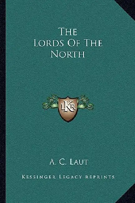 The Lords Of The North by A. C. Laut