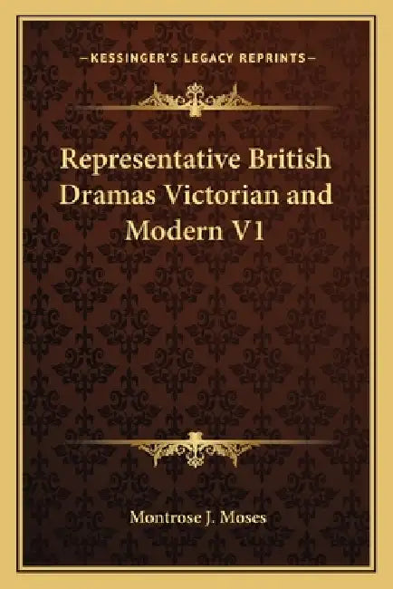 Representative British Dramas Victorian and Modern V1 by Montrose J. Moses