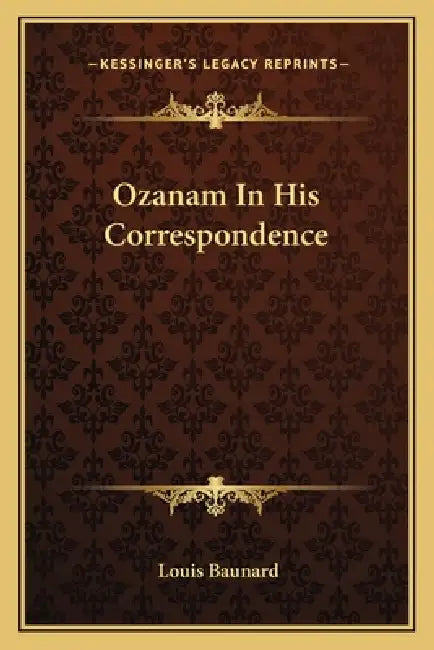 Ozanam In His Correspondence by Louis Baunard
