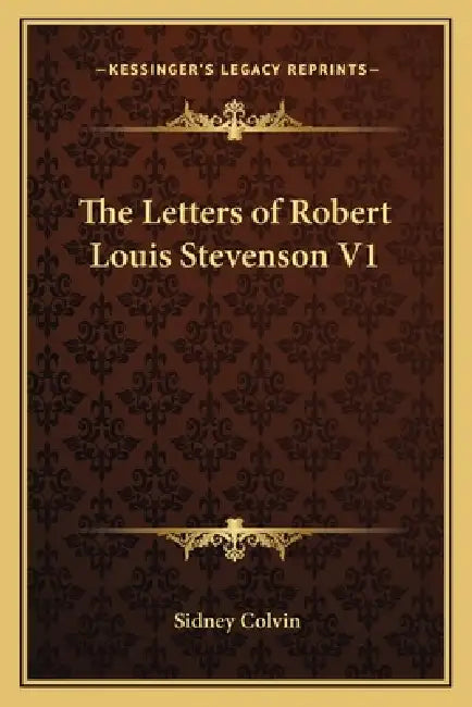 The Letters of Robert Louis Stevenson V1 by Sidney Colvin