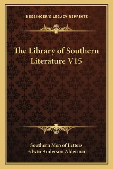 The Library of Southern Literature V15 by Southern Men of Letters, Edwin Anderson Alderman