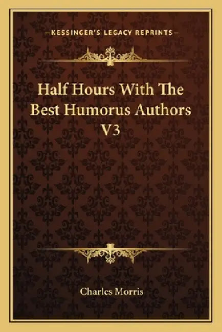 Half Hours With The Best Humorus Authors V3 by Charles Morris