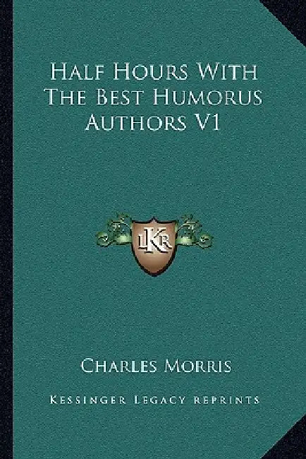 Half Hours With The Best Humorus Authors V1 by Charles Morris