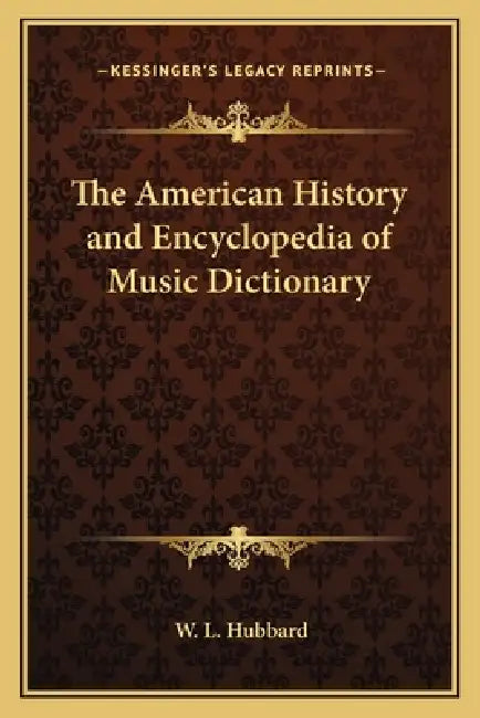 The American History and Encyclopedia of Music Dictionary by W. L. Hubbard