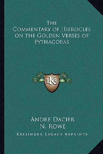 The Commentary of Hierocles on the Golden Verses of Pythagoras by Andre Dacier, N. Rowe
