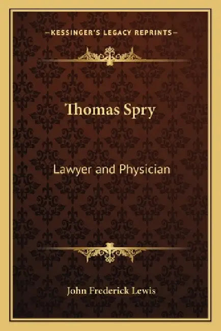 Thomas Spry: Lawyer and Physician by John Frederick Lewis