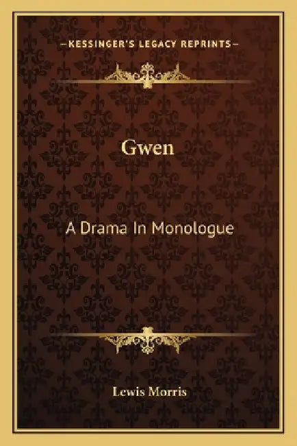 Gwen: A Drama In Monologue by Lewis Morris