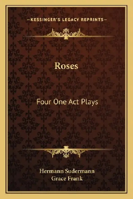 Roses: Four One Act Plays by Hermann Sudermann, Grace Frank