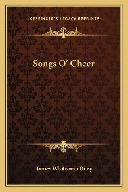 Songs O' Cheer by James Whitcomb Riley