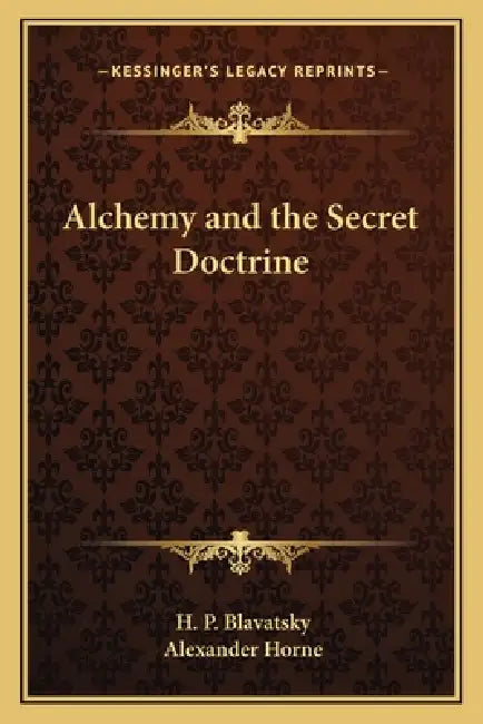 Alchemy and the Secret Doctrine by H. P. Blavatsky, Alexander Horne