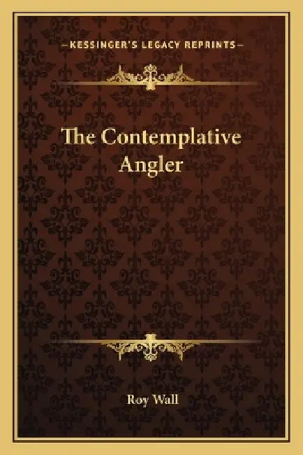 The Contemplative Angler by Roy Wall