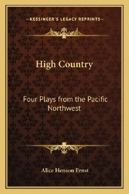 High Country: Four Plays from the Pacific Northwest by Alice Henson Ernst