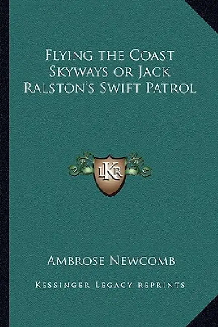 Flying the Coast Skyways or Jack Ralston's Swift Patrol by Ambrose Newcomb