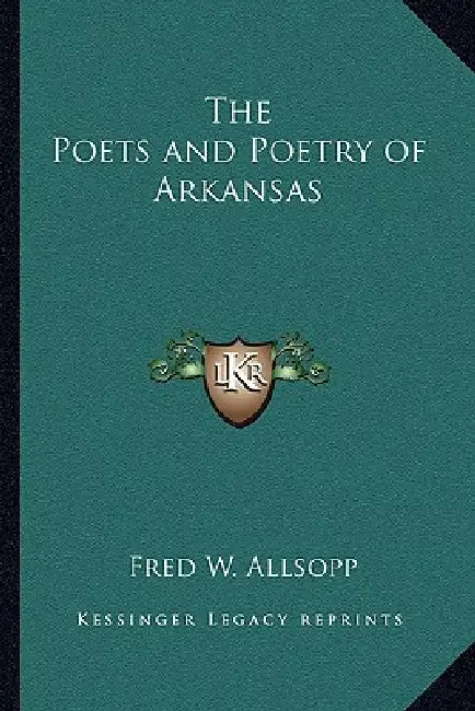 The Poets and Poetry of Arkansas by Fred W. Allsopp
