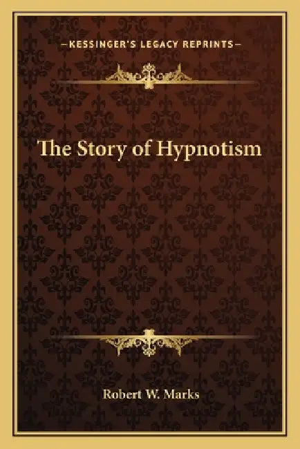The Story of Hypnotism by Robert W. Marks