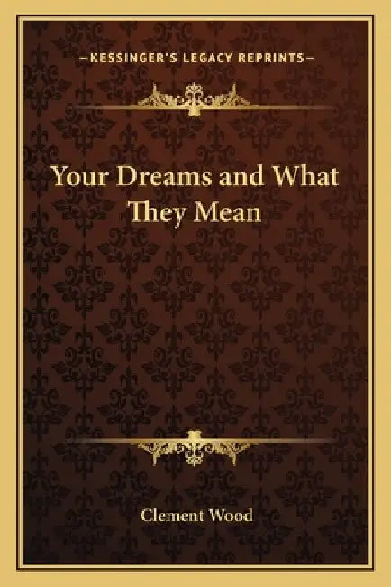 Your Dreams and What They Mean by Clement Wood
