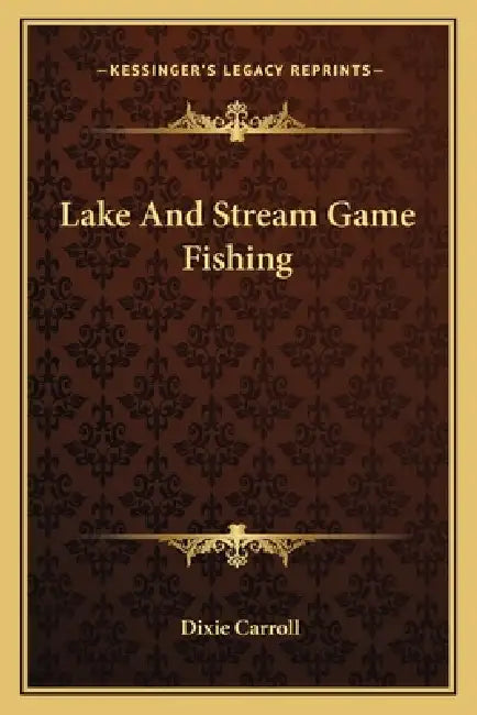 Lake And Stream Game Fishing by Dixie Carroll