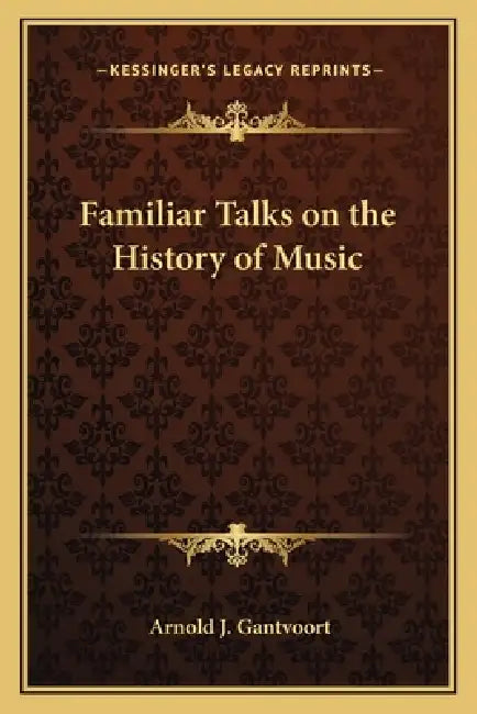 Familiar Talks on the History of Music by Arnold J. Gantvoort