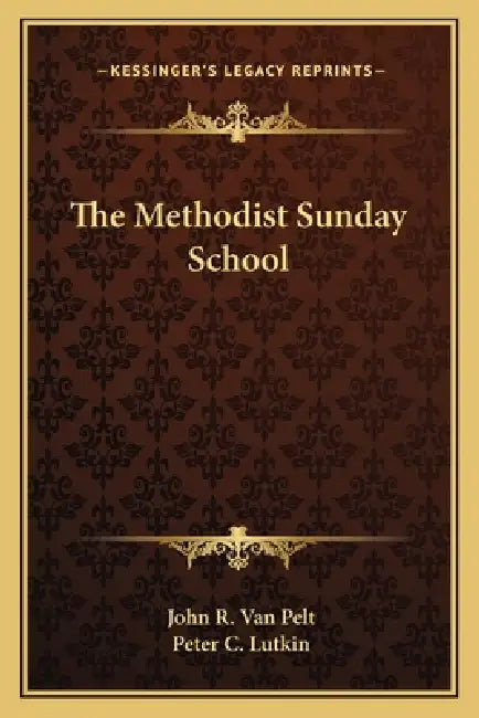 The Methodist Sunday School by John R. Van Pelt, Peter C. Lutkin