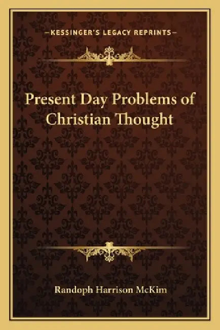 Present Day Problems of Christian Thought by Randoph Harrison McKim