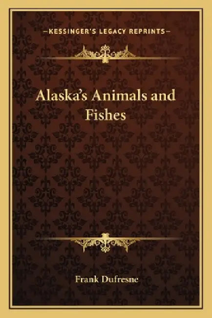 Alaska's Animals and Fishes by Frank DuFresne