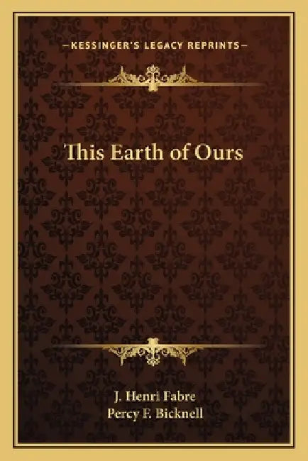 This Earth of Ours by J. Henri Fabre, Percy F. Bicknell