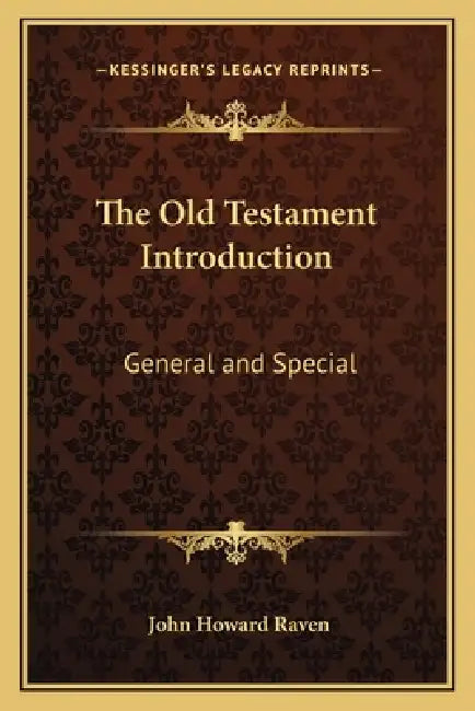 The Old Testament Introduction: General and Special by John Howard Raven