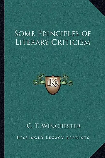 Some Principles of Literary Criticism by C. T. Winchester
