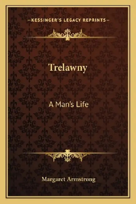 Trelawny: A Man's Life by Margaret Armstrong