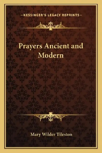 Prayers Ancient and Modern by Mary Tileston