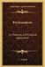 Psychanalysis: Its Theories and Practical Application by A. A. Brill