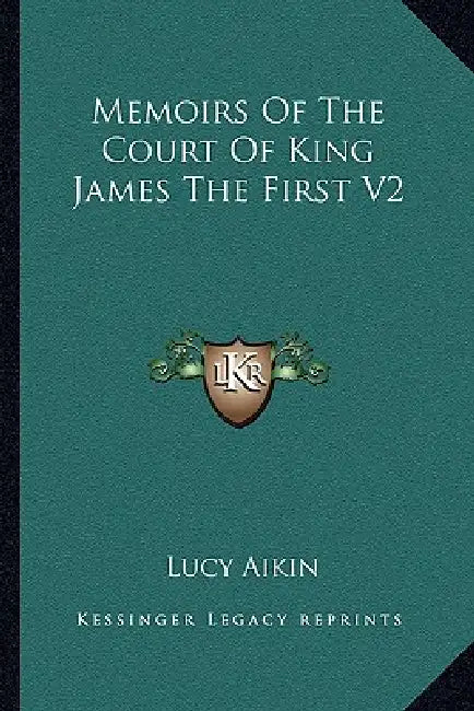 Memoirs Of The Court Of King James The First V2 by Lucy Aikin