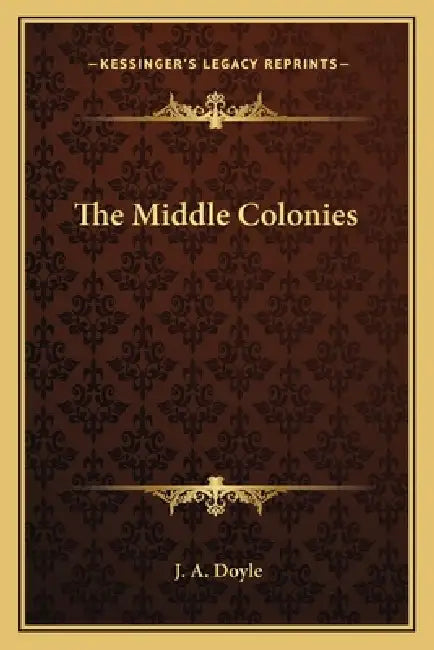 The Middle Colonies by J. a. Doyle