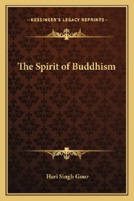 The Spirit of Buddhism by Hari Singh Gour