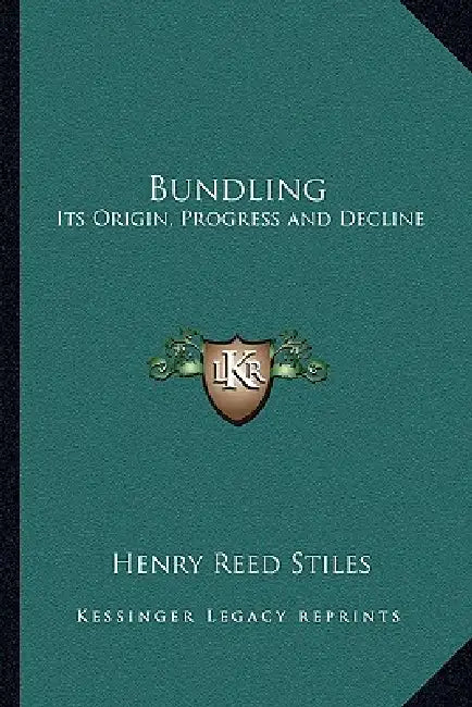 Bundling: Its Origin, Progress and Decline by Henry Reed Stiles