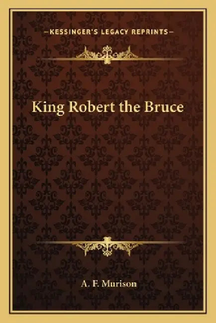 King Robert the Bruce by A. F. Murison