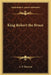King Robert the Bruce by A. F. Murison