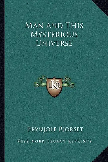 Man and This Mysterious Universe by Brynjolf Bjorset