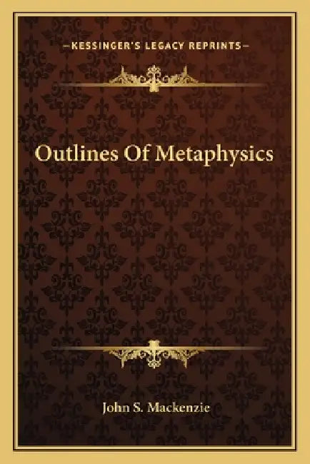 Outlines Of Metaphysics by John S. MacKenzie