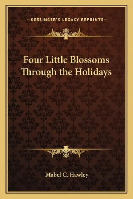 Four Little Blossoms Through the Holidays by Mabel C. Hawley