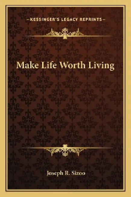 Make Life Worth Living by Joseph R. Sizoo
