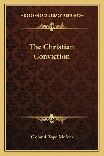 The Christian Conviction by Cleland Boyd McAfee