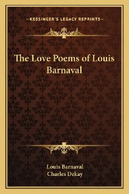 The Love Poems of Louis Barnaval by Louis Barnaval, Charles Dekay