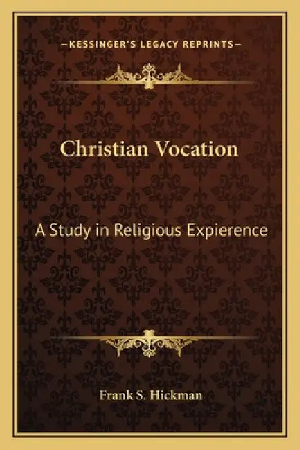 Christian Vocation: A Study in Religious Expierence by Frank S. Hickman