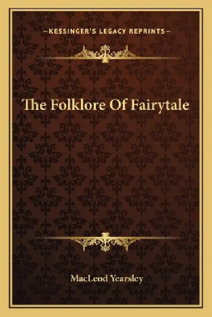 The Folklore Of Fairytale by MacLeod Yearsley